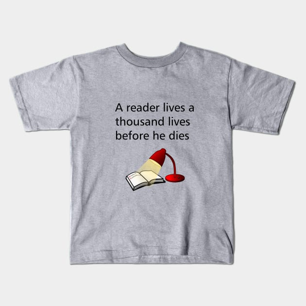 A reader lives a thousand lives before he dies Kids T-Shirt by cypryanus